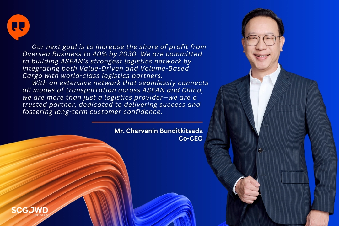 Mr. Charvanin Bunditkitsada, the CEO and Chairman of the Executive Committee of SCGJWD Logistics, addresses the important and SCGJWD commitment to overseas businesses